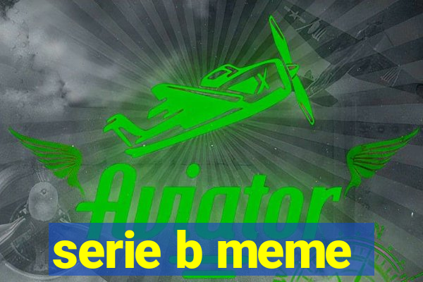 serie b meme